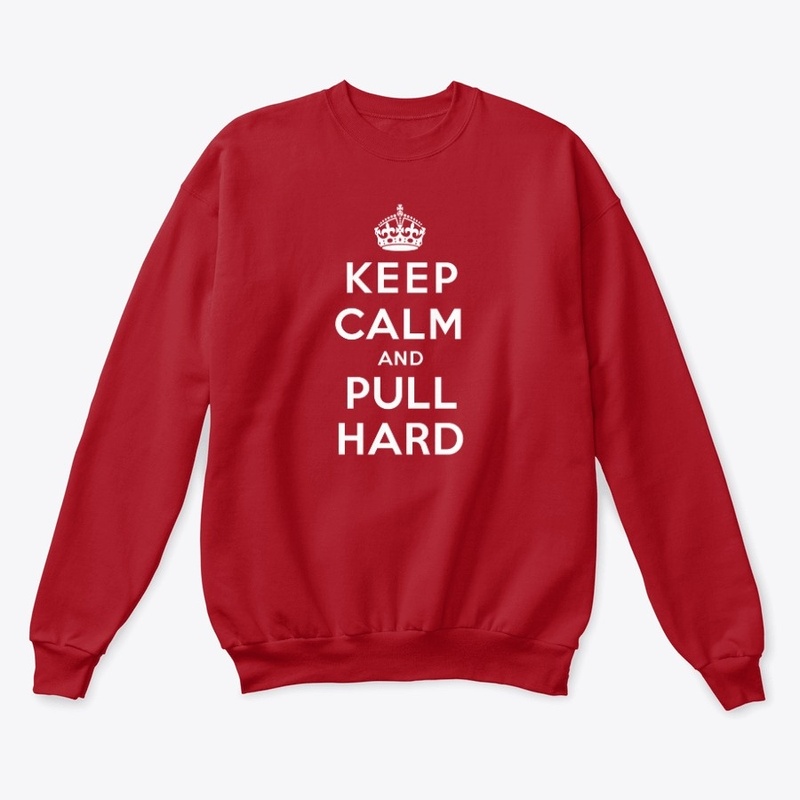 KEEP CALM AND PULL HARD