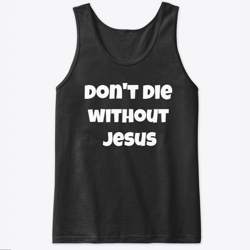 don't die without Jesus 