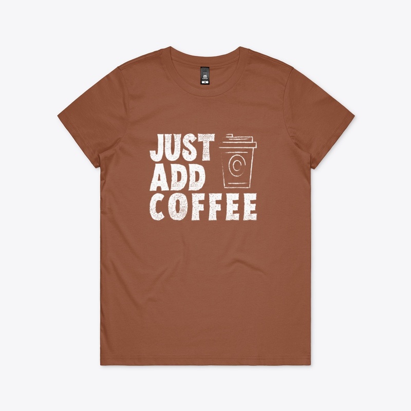 Just Add Coffee Funny Shirt