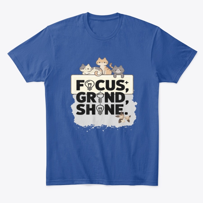 "Focus, Grind, Shine "comfort t-shirt