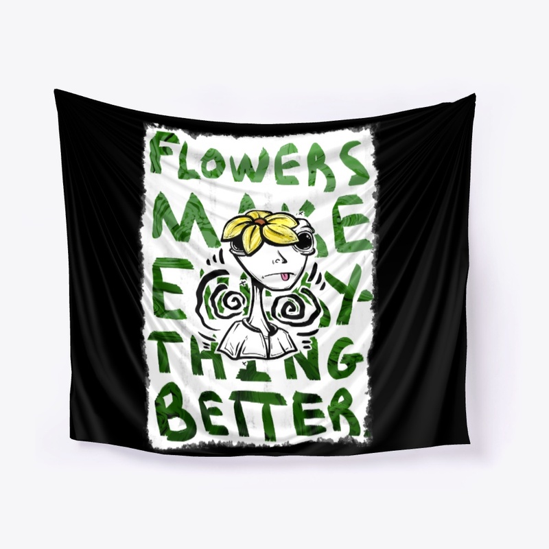 Flowers Make Everything Better