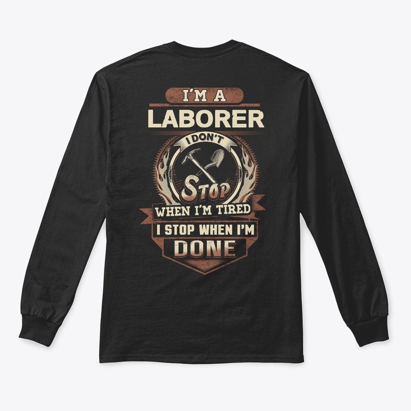 Laborer I Stop When I'm Done 