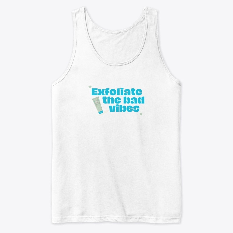 Exfoliate the Bad Vibes