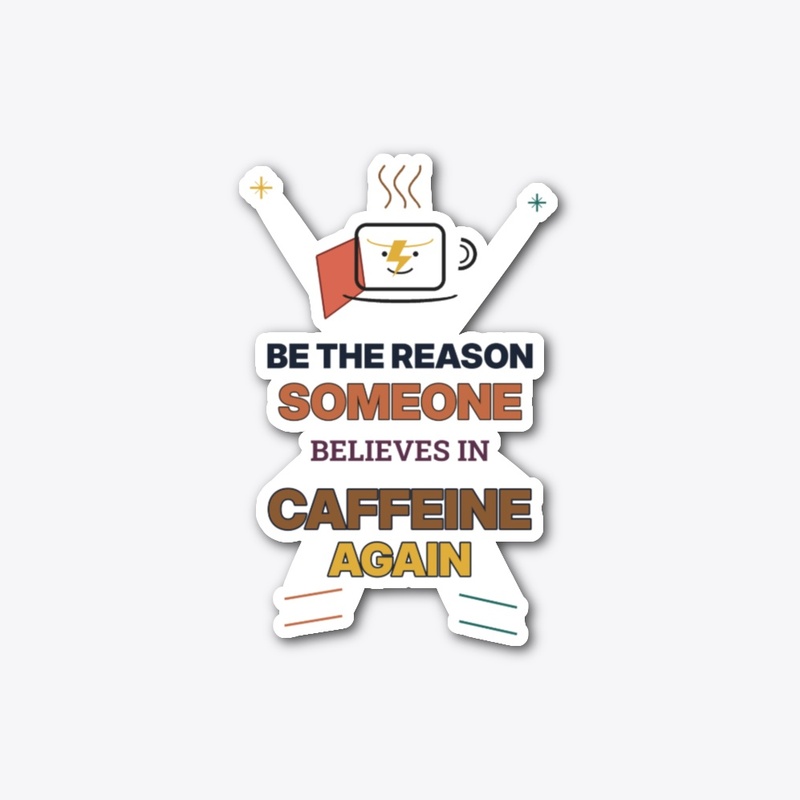 Believe In Caffeine Sticker & More