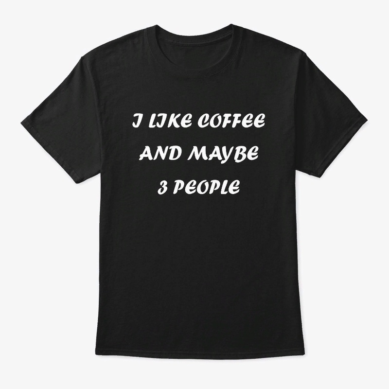 I Like Coffee and Maybe 3 People