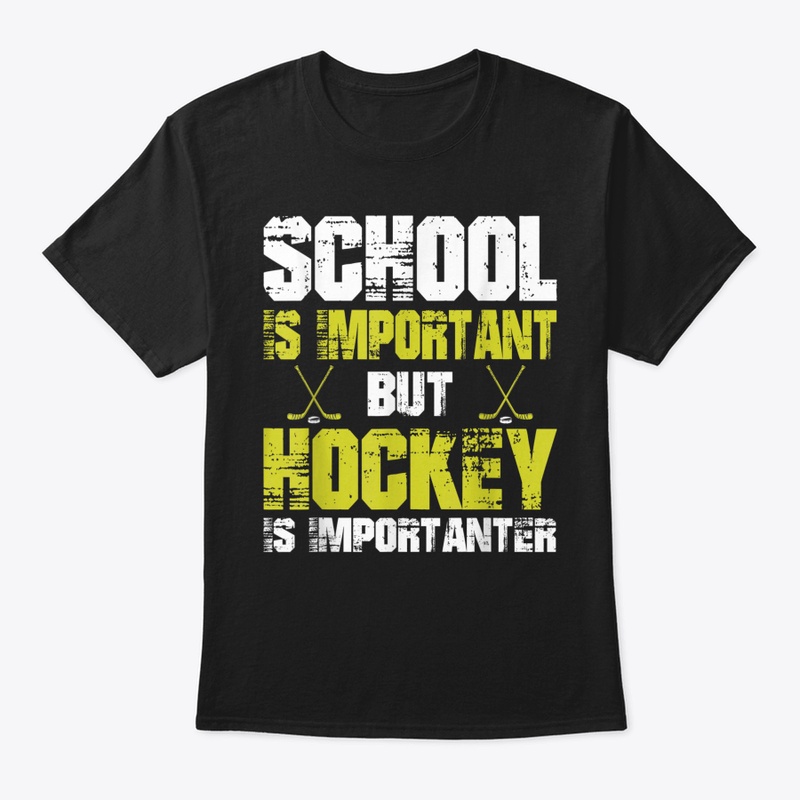 School Is Important But Hockey Is Import