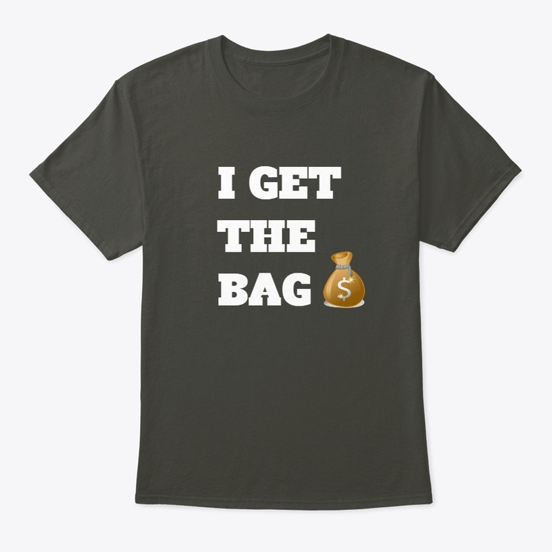 I Get The Bag T-Shirt