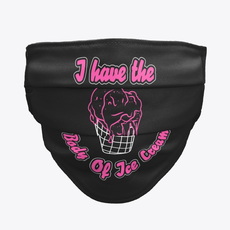 Funny I have the body of Ice Cream