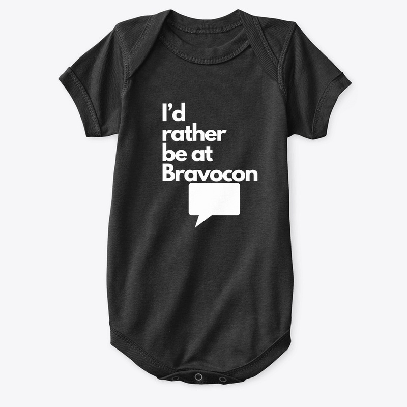 I'd Rather Be at Bravocon (White font)