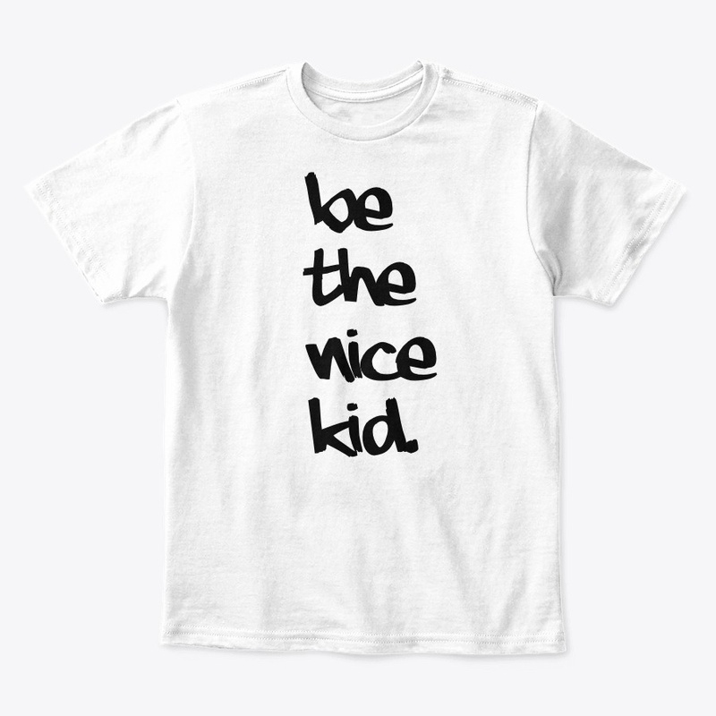 Be the nice kid.
