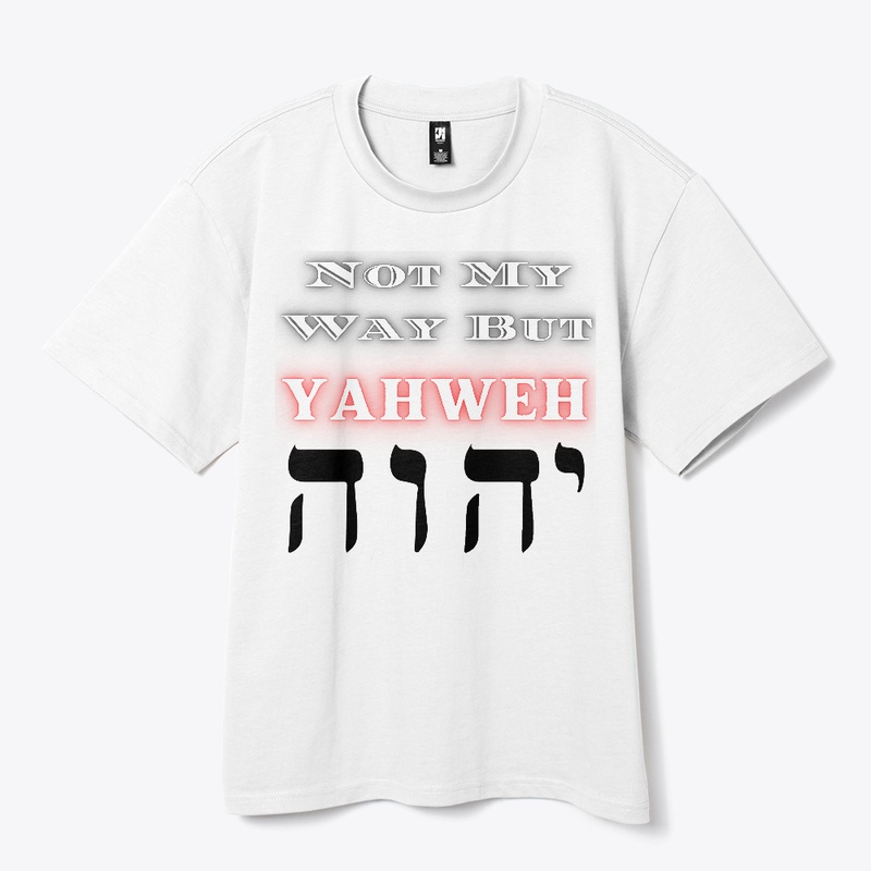 Not my way but YAHWEH