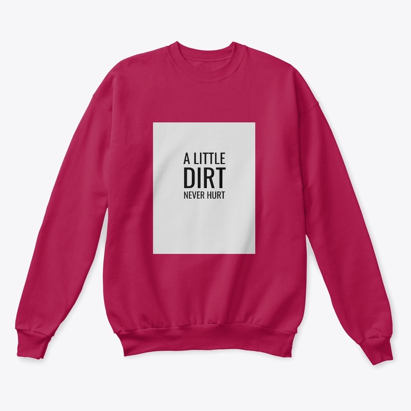 A Little Dirt Never Hurt Hoodie