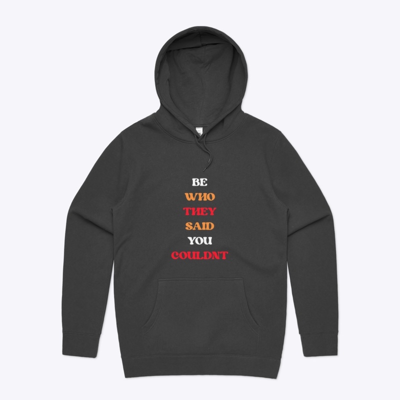 BE WHO THEY SAID YOU COULDN'T