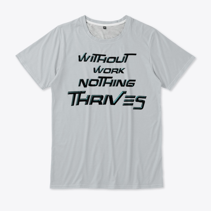 Without Work Nothing Thrives