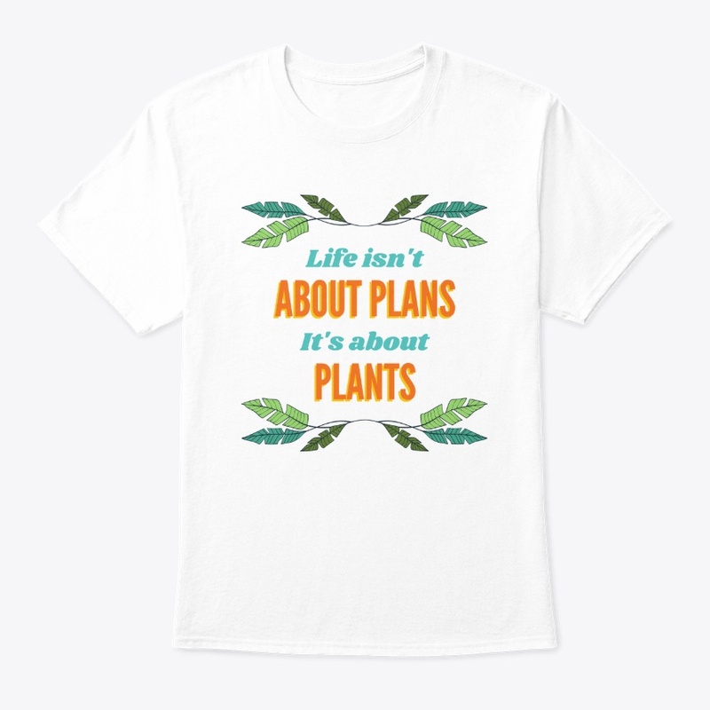 Life Isn't About Plans It's About Plants