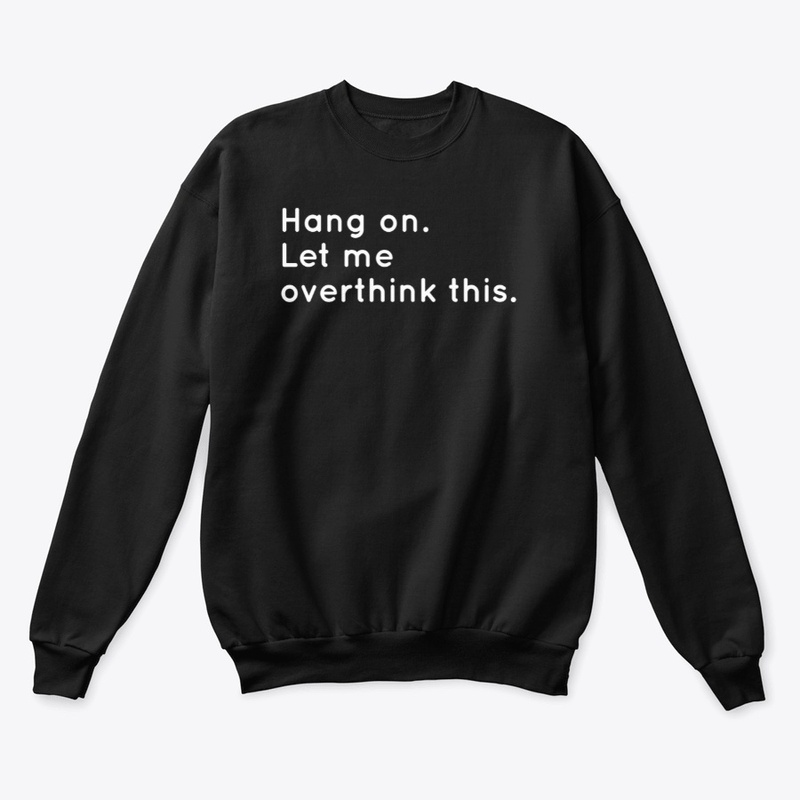 Hang on. Let me overthink this.