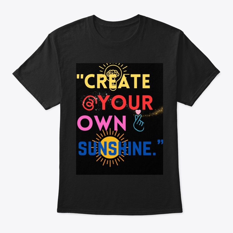 "Creat your own sunshine".t-shirt!
