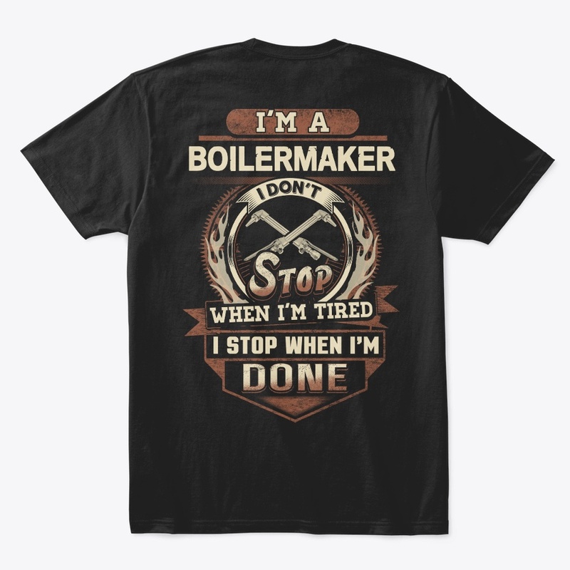Boilermaker I Stop When I'm Done 