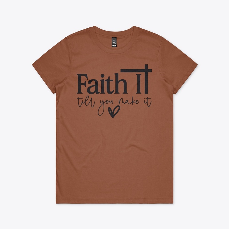 Faith it, till you Make it T-Shirt