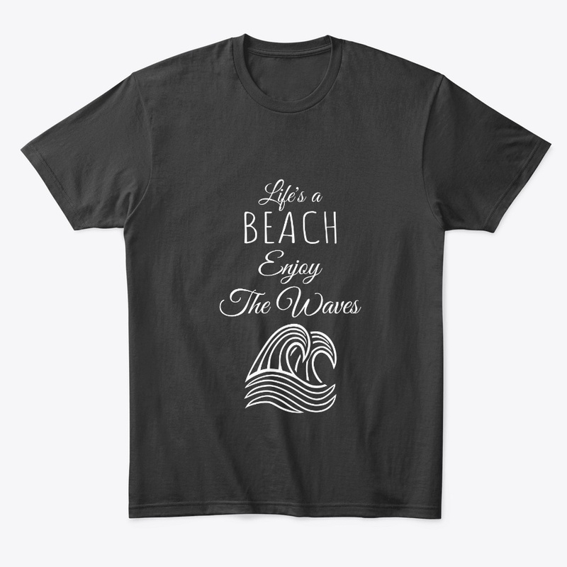 life's a beach, enjoy the waves