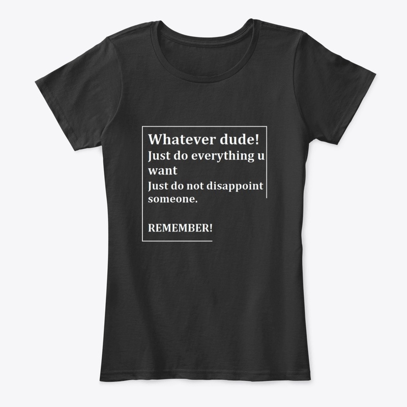 WHATEVER DUDE