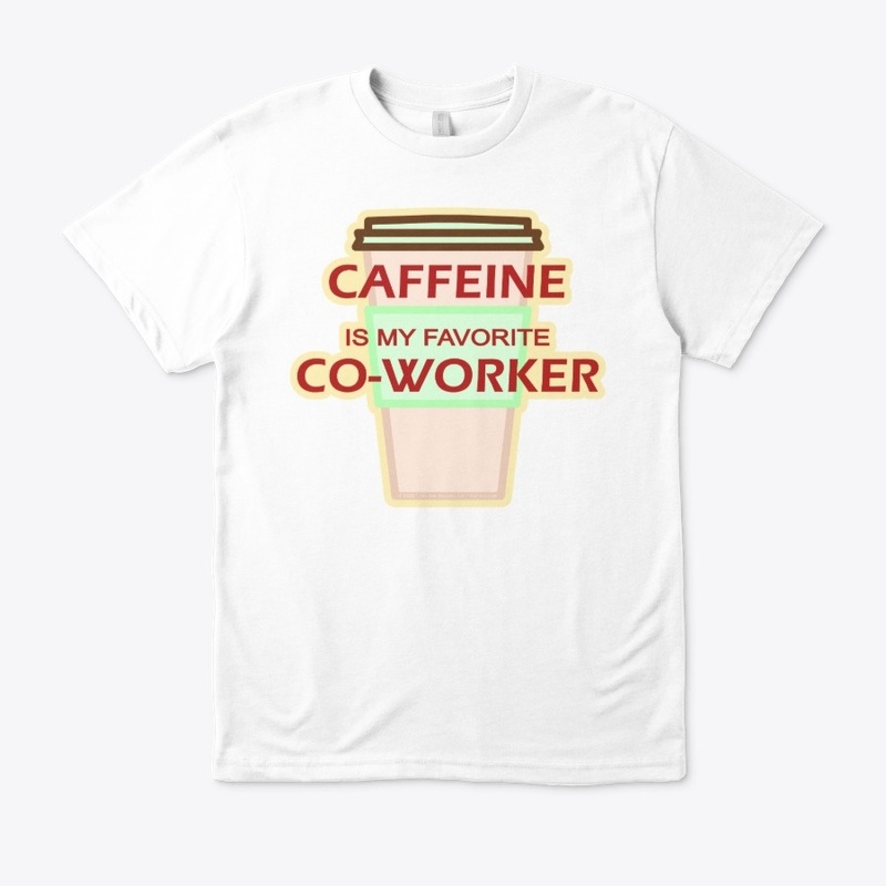 Caffeine is my favorite Co-Worker