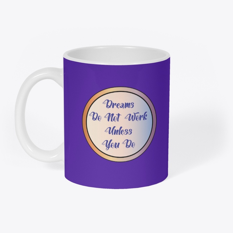Dreams do not work unless You Do