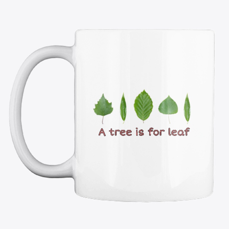 a tree is for leaf