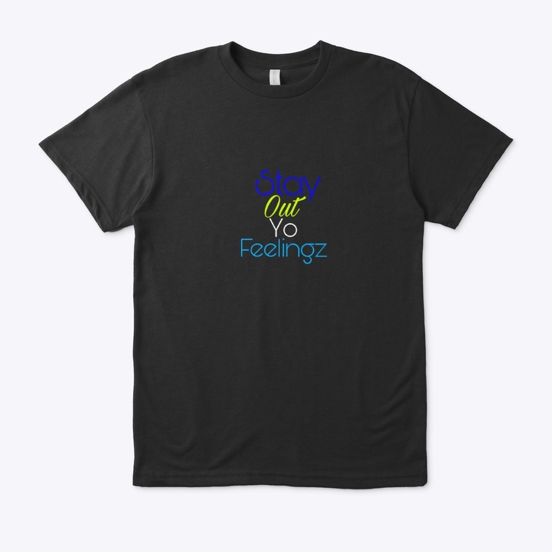 Stay out yo feelingz Gear