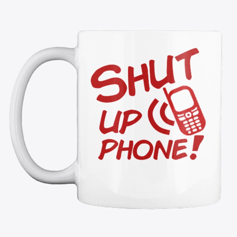 Shut Up Phone Merch