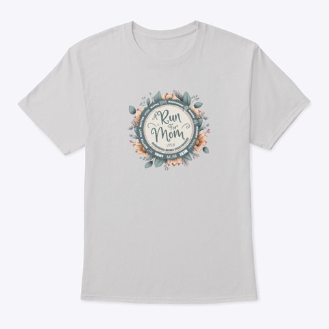 A Run For Mom Light Steel T-Shirt Front