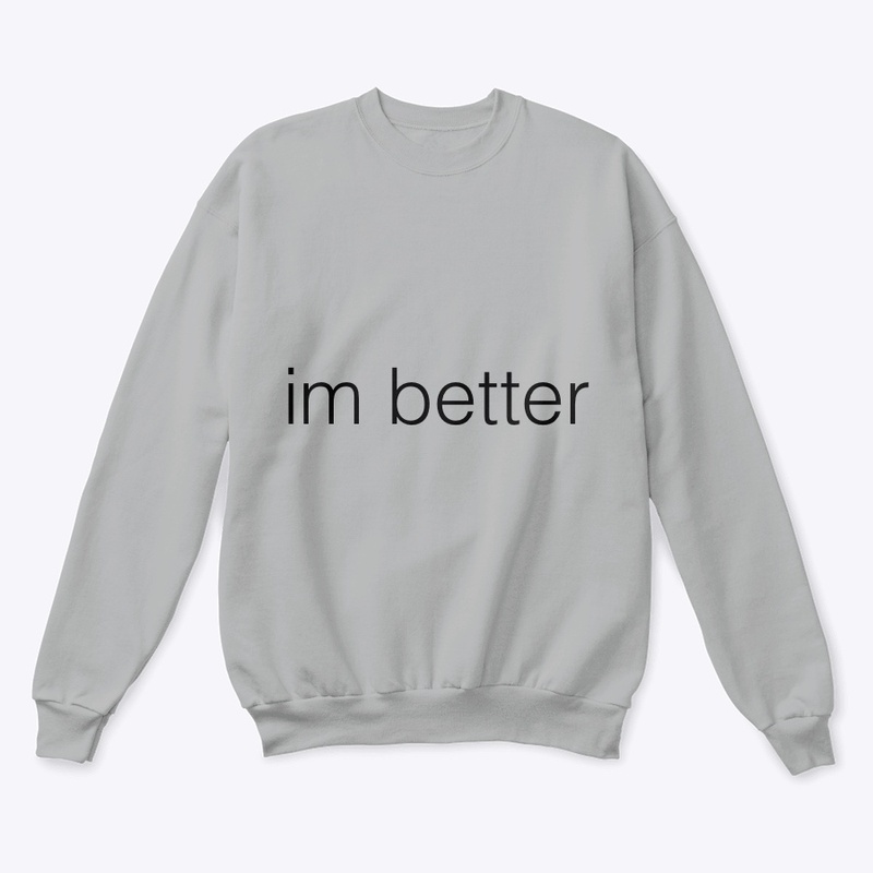 I’m better 