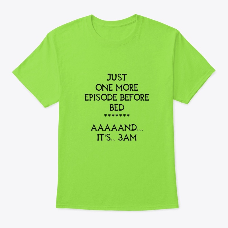 One More Episode Before Bed T-shirts