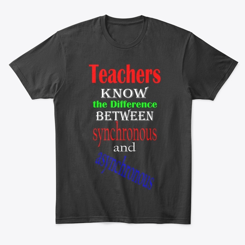 Teacher Shirt Synchronous / Asynchronous