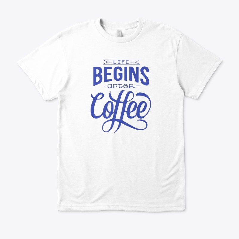 Life Begins After Coffee- Blue