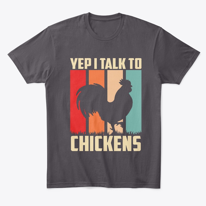 Yep I Talk To Chickens