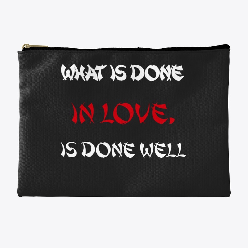 What is done in love,is done well Design