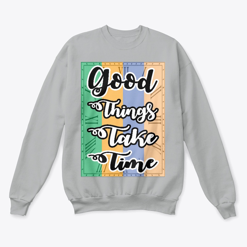 Good Things Take Time T-shirt