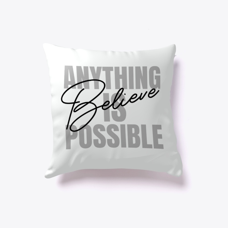 Anything Is Possible Believe Pillow