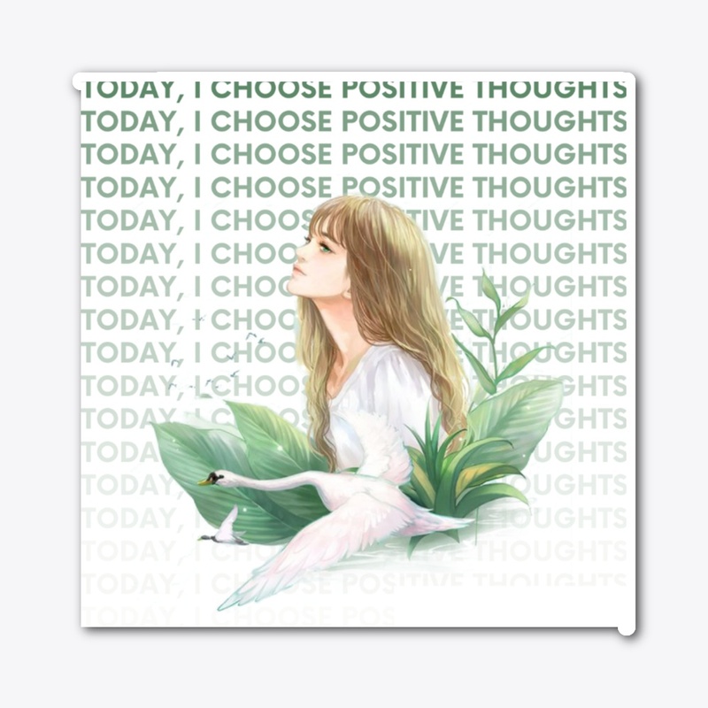 Today I choose to positive thoughts