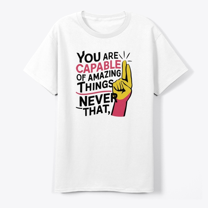 You are capable of amazing things