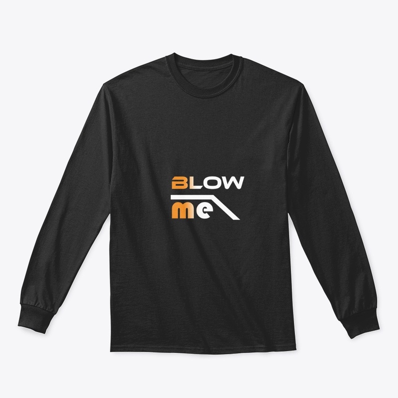 Blow me shirts. Blow me women's comfort