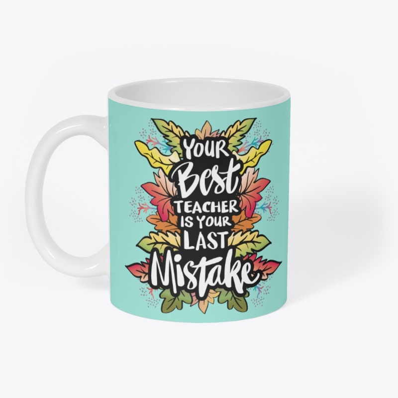 Your Best Teacher Is Your Last Mistake