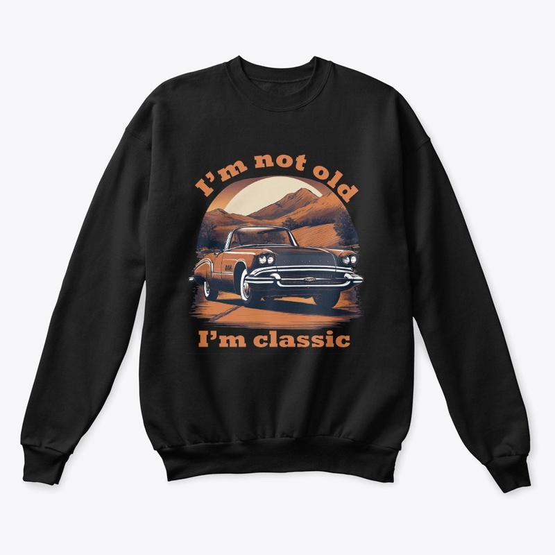 I'm old i'm classic 