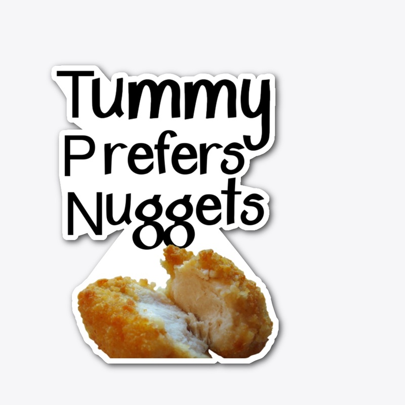 Tummy prefers nuggets 