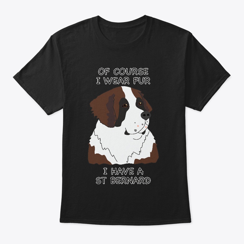 Of Course I Wear Fur - St. Bernard