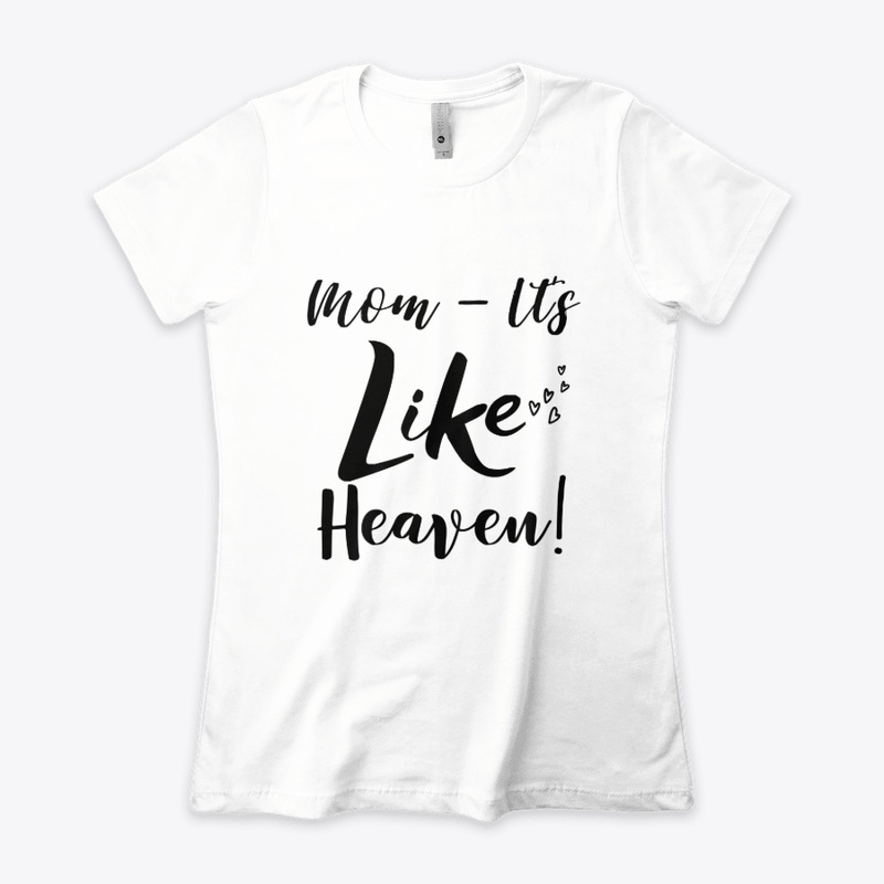 Mom - It's Like Heaven!
