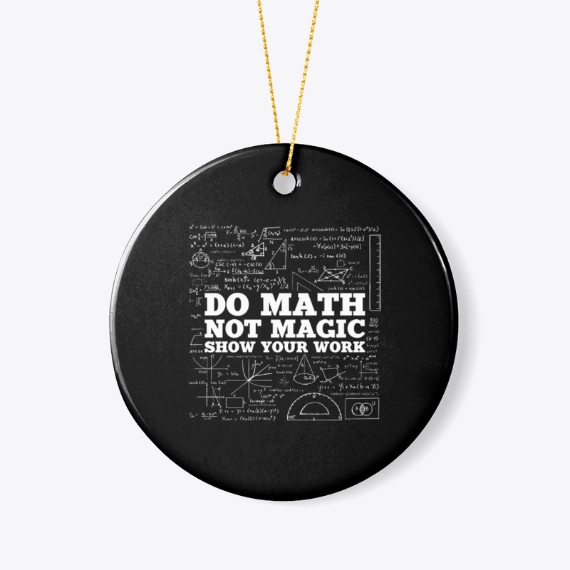 Do Math Not Magic Show Your Work - Funny