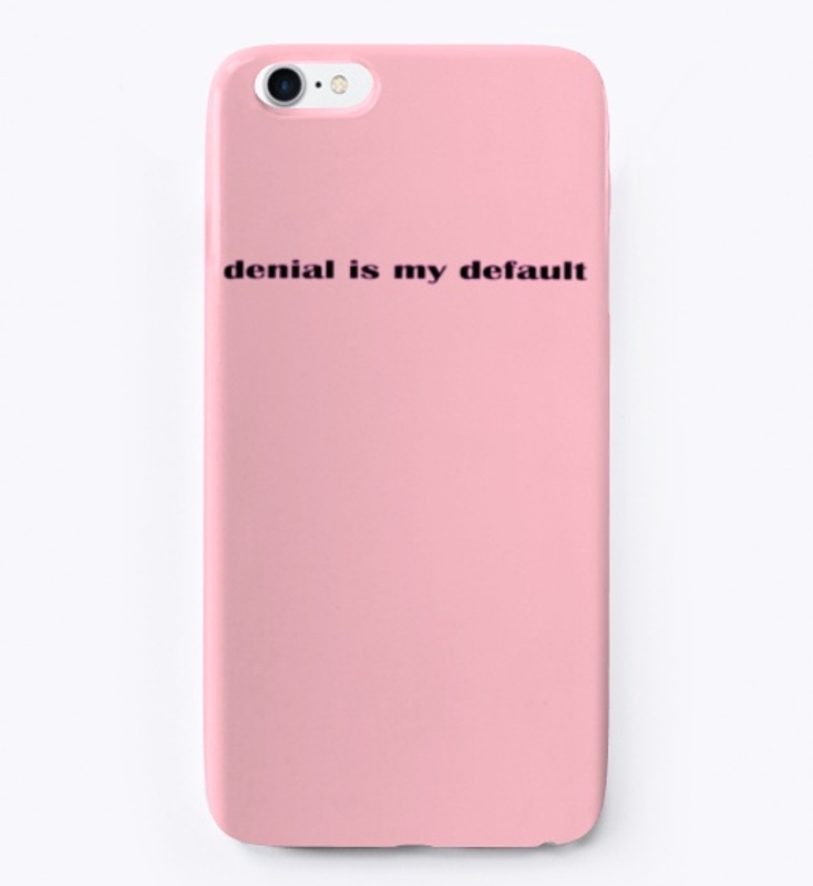 denial is my default