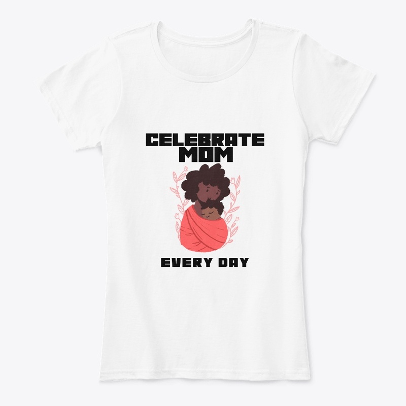 Celebrate Mom Every Day